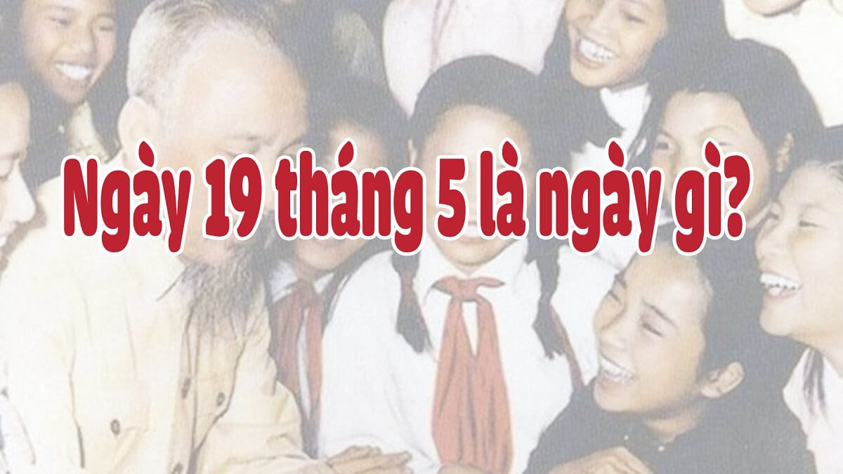 19/5 là ngày gì? Những hoạt động diễn ra vào ngày 19/5