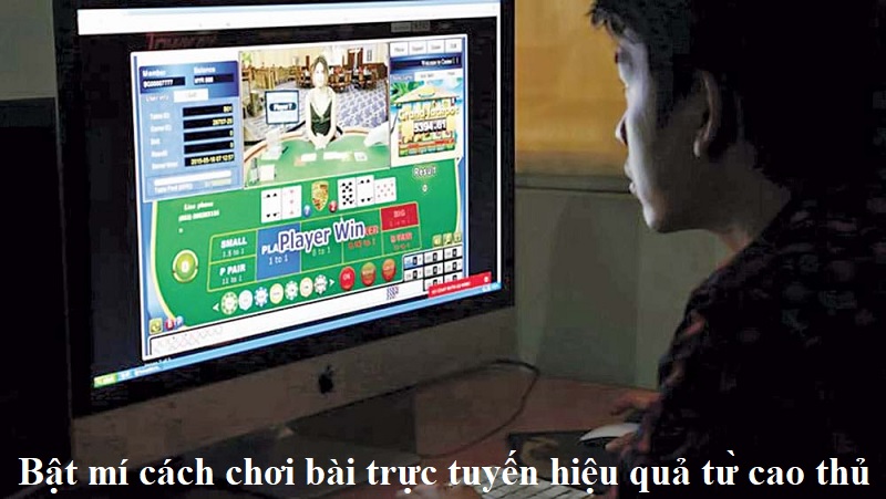 bat-mi-cach-choi-bai-truc-tuyen-hieu-qua-tu-cao-thu